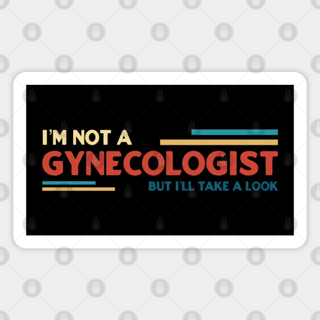 Gynecologist ~ I’m not a gynecologist but i’ll take a look Magnet by dentikanys